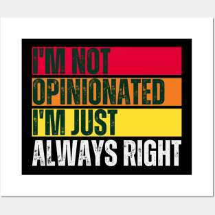 I'm Not Opinionated I'm Just Always Right Posters and Art